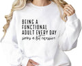 Being a Functional Adult Everyday Seems a Bit Excessive Sweatshirt&Hoodie, Sarcastic Women’s Crewneck, Funny Adult Humor Sweater, Casual Cozy Pullover Multicolor