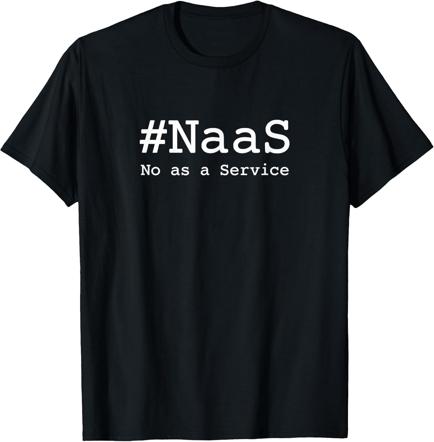 #NaaS No as a Service / Tech Humor Minimalist Design T-Shirt