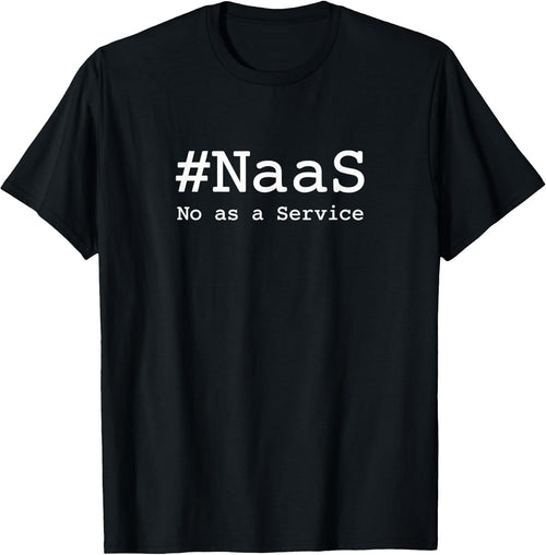 #NaaS No as a Service / Tech Humor Minimalist Design T-Shirt