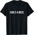 Carl's a Mess Meme Summer House Sarcastic Quote Womens Mens T-Shirt