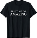 Trust Me I'm Amazing Funny Sarcastic Joke Boss Gift T-Shirt