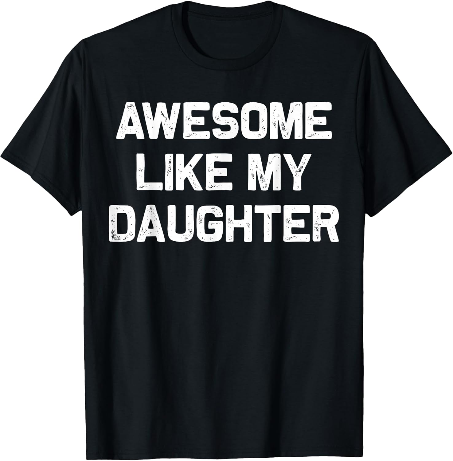 Awesome Like My Daughter Shirt Gifts Funny Fathers Day Dad T-Shirt
