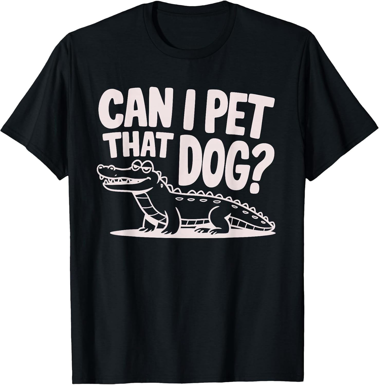Funny Sarcastic Alligator Saying Can I Pet That Dog T-Shirt