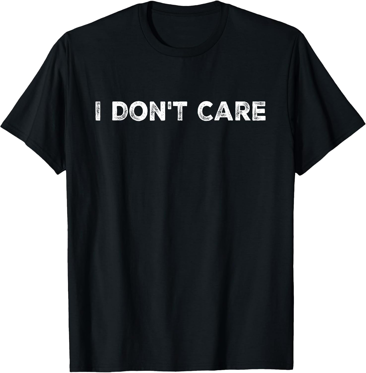 I Don't Care, Funny, Jokes, Sarcastic Quotes for Men Women T-Shirt