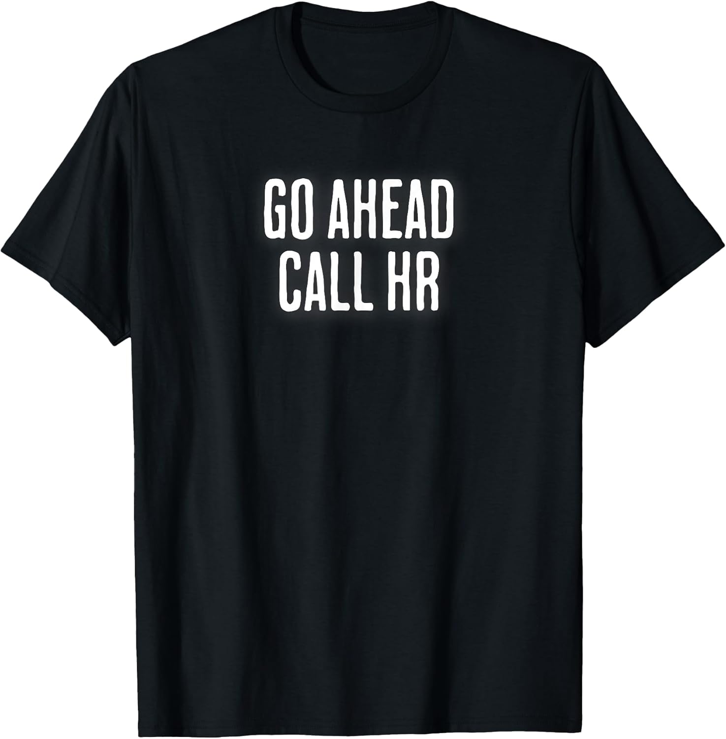 Go Ahead Call HR T-Shirt