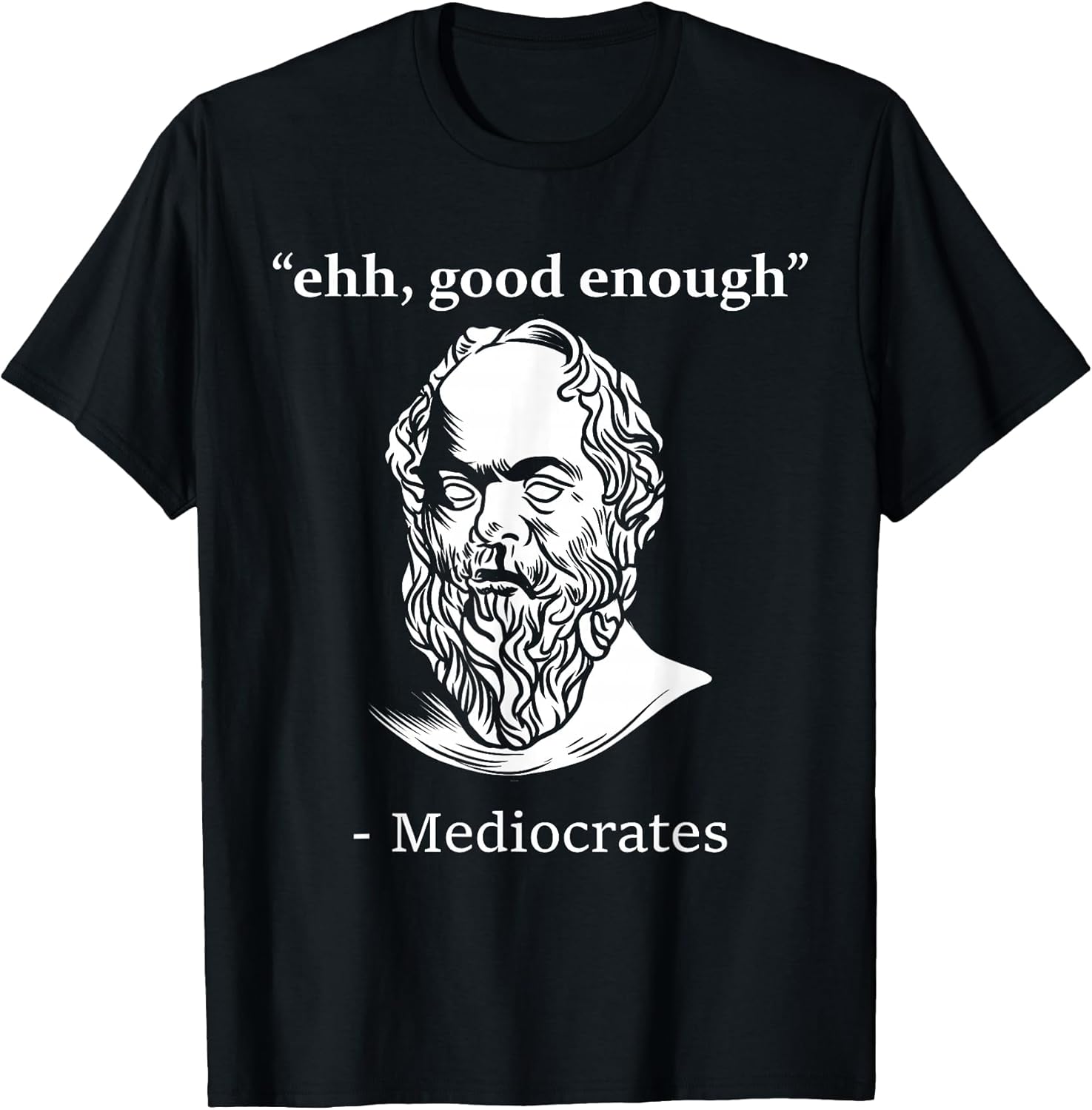 Mediocrates Funny Greek Philosopher Ancient Quote Sarcasm T-Shirt