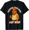Tariffed Your Mom Funny Tariff Daddy Trump Meme T-Shirt