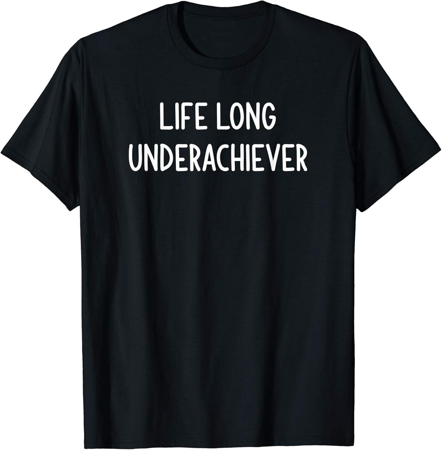 Life Long Underachiever, Funny, Joke, Sarcastic, Family T-Shirt