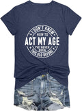 Women Funny Sarcastic Tshirts I Don't Know How to Act My Age V-Neck T-Shirts Summer Casual Letter Printed Tees Tops