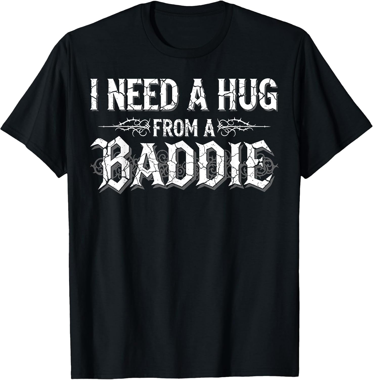I Need A Hug from A Baddie Funny Retro Vintage Quote T-Shirt