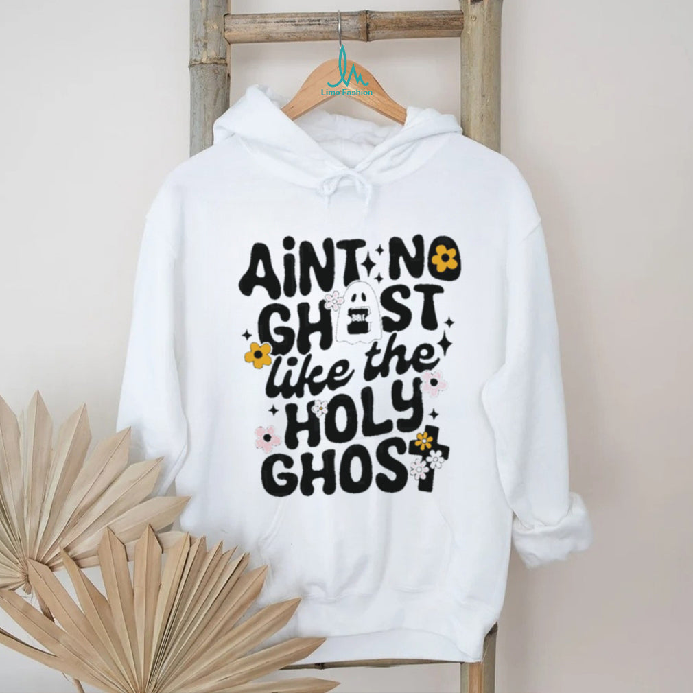 Ain’t No Ghost Like the Holy Ghost Christian Faith shirt