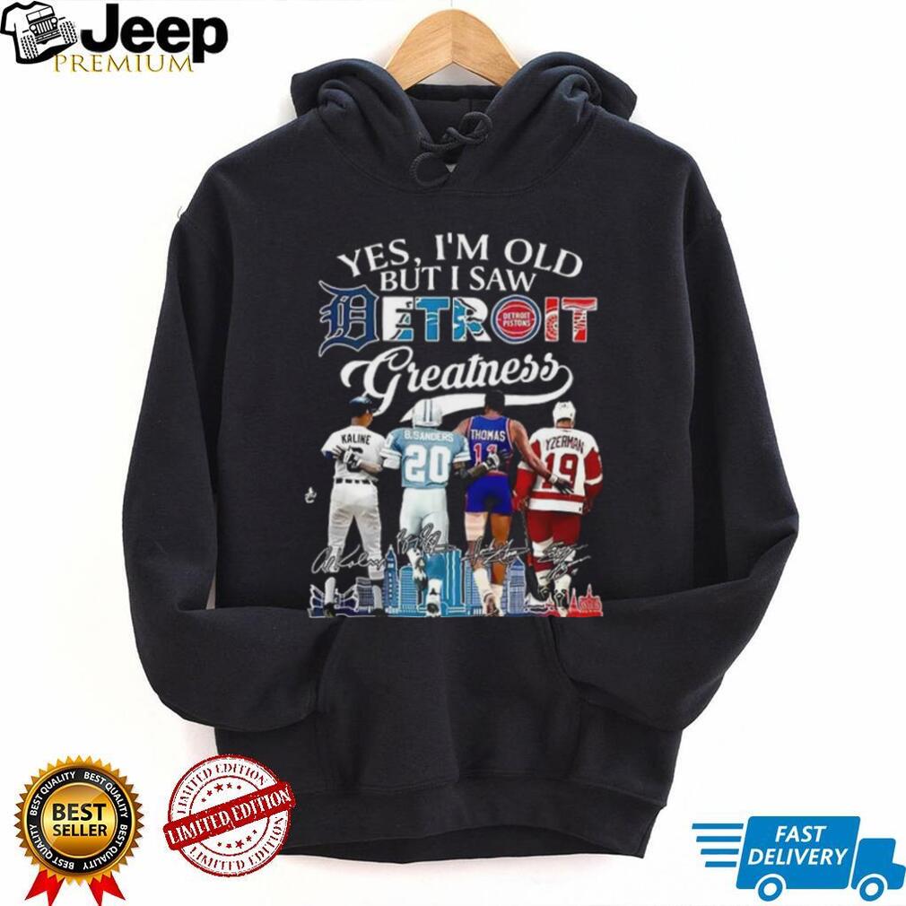 Al Kaline Barry Sanders Isiah Thomas Steve Yzerman Yes I’m Old But I Saw Detroit Greatness Shirt