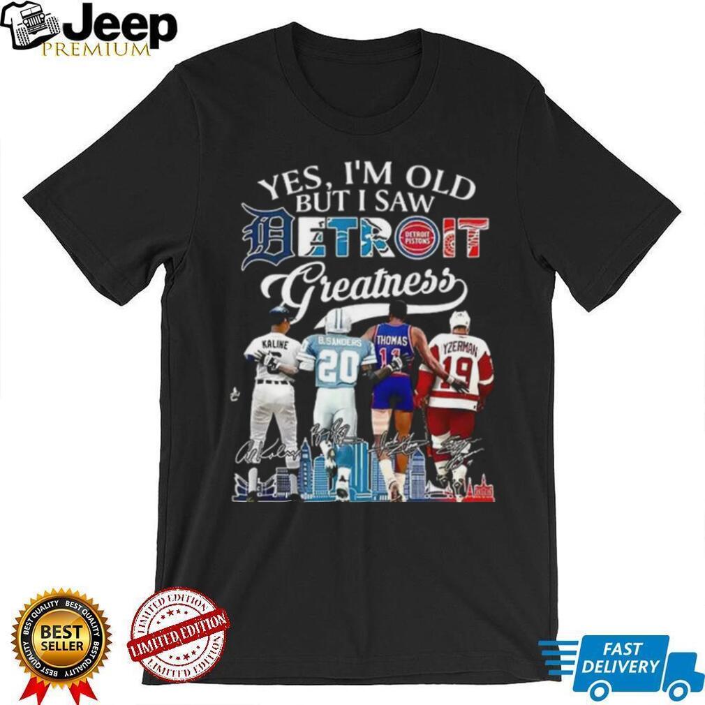 Al Kaline Barry Sanders Isiah Thomas Steve Yzerman Yes I’m Old But I Saw Detroit Greatness Shirt