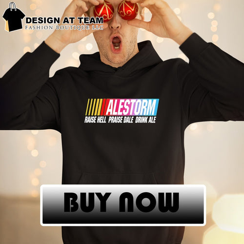 Alestorm Raise Hell Praise Dale Drink Ale Nascar shirt