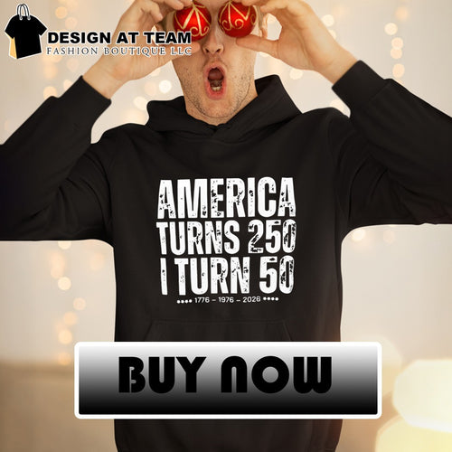 America Turns 250 I Turn 50 1776-1976-2026 shirt
