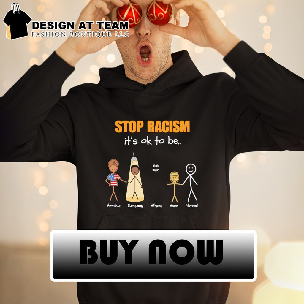 American European African Asian Normal Stop Racism it’s ok to be shirt
