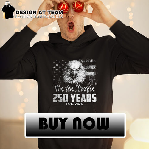 American eagle patriotic apparel We the People 250 Years 1776 to 2026 shirt