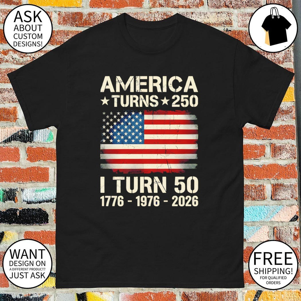 American flag birthday America turns 250 I turn 50 1776 1976 2026 shirt