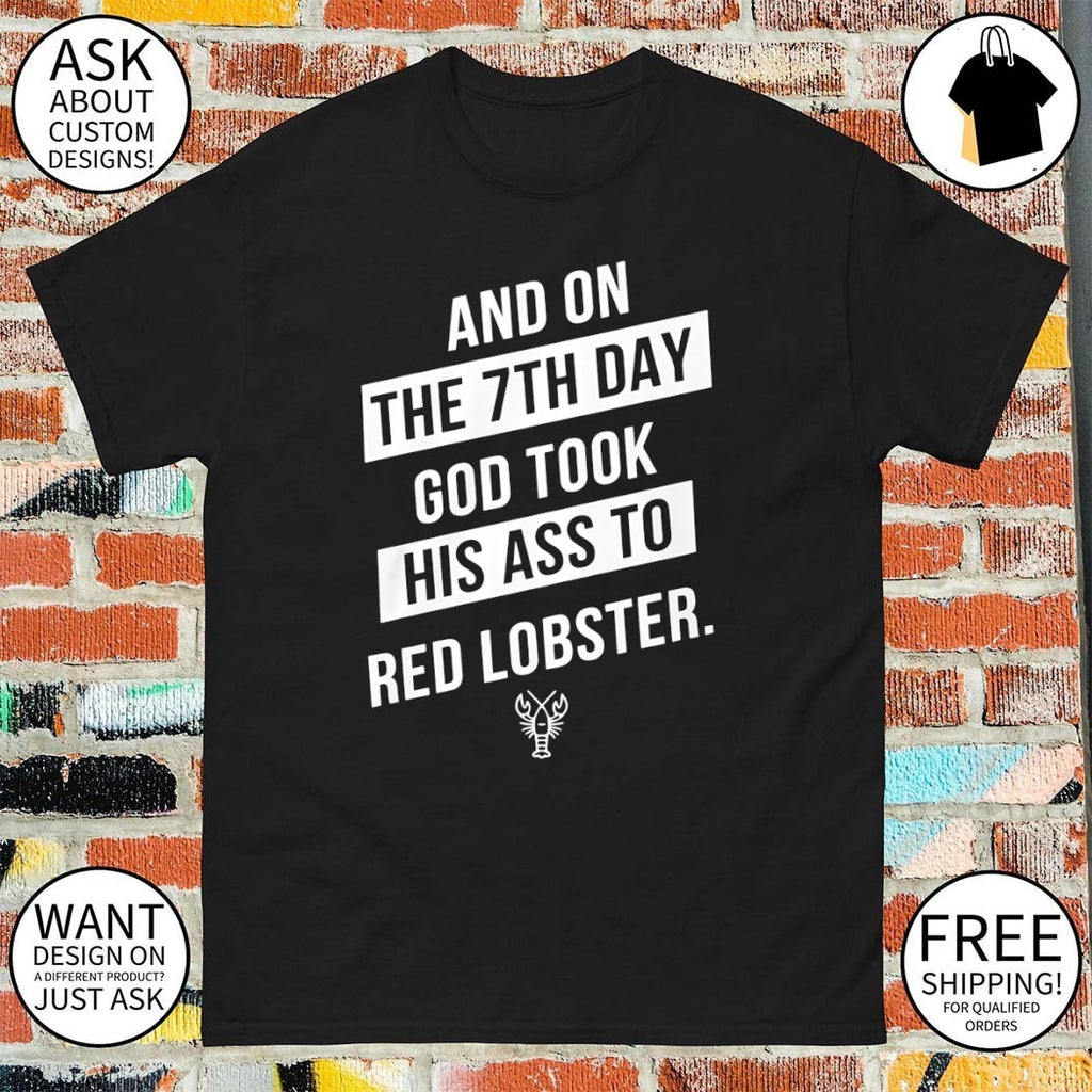 And on the 7th day god took his ass to red lobster shirt