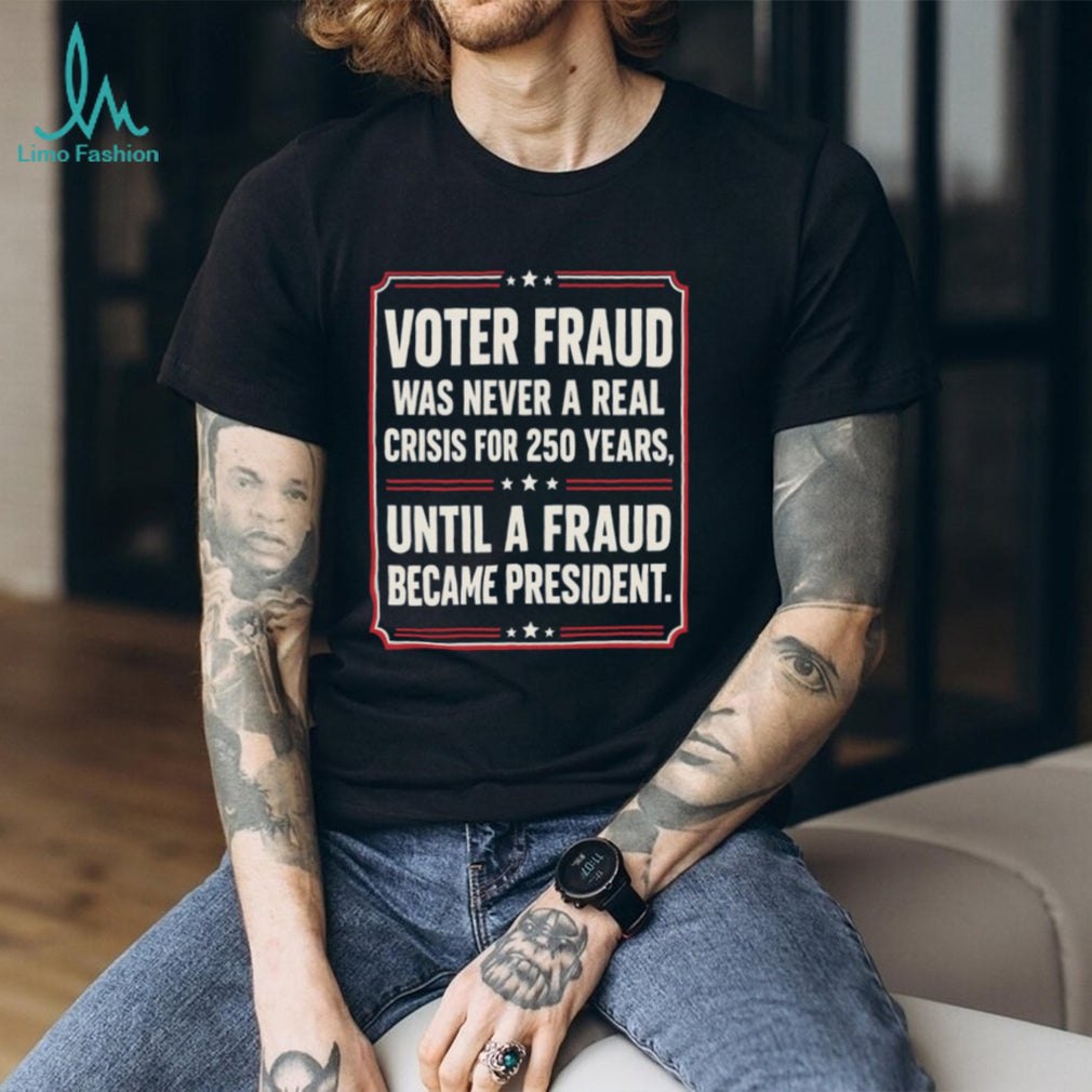 Anti Trump Voter Fraud President Funny Political Shirt