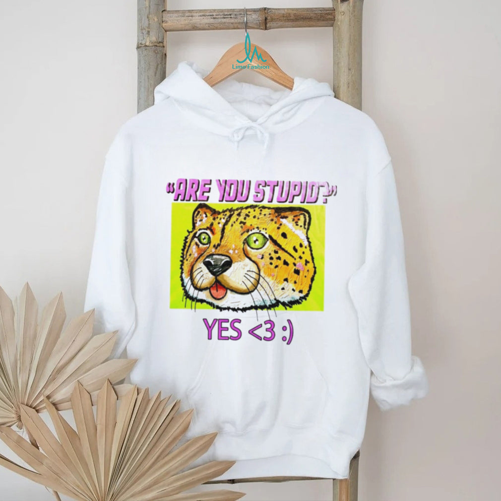 Are You Stupid Yes Cheetah cat funny shirt