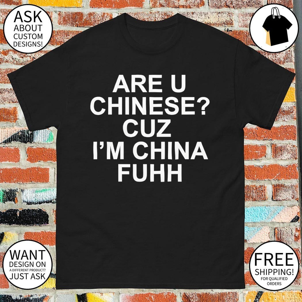 Are you chinese cuz I’m China fuh 2026 shirt