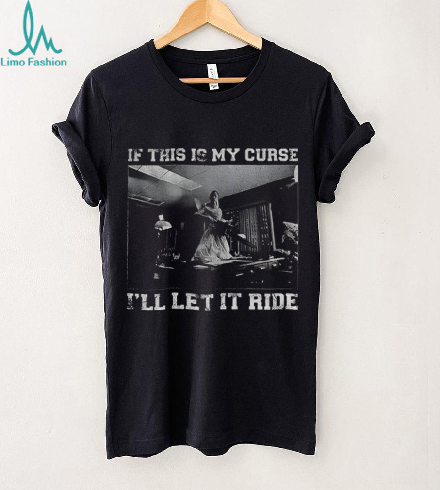Ariana Grande A Chainsaw If This Is My Curse I’ll Let It Ride T Shirt