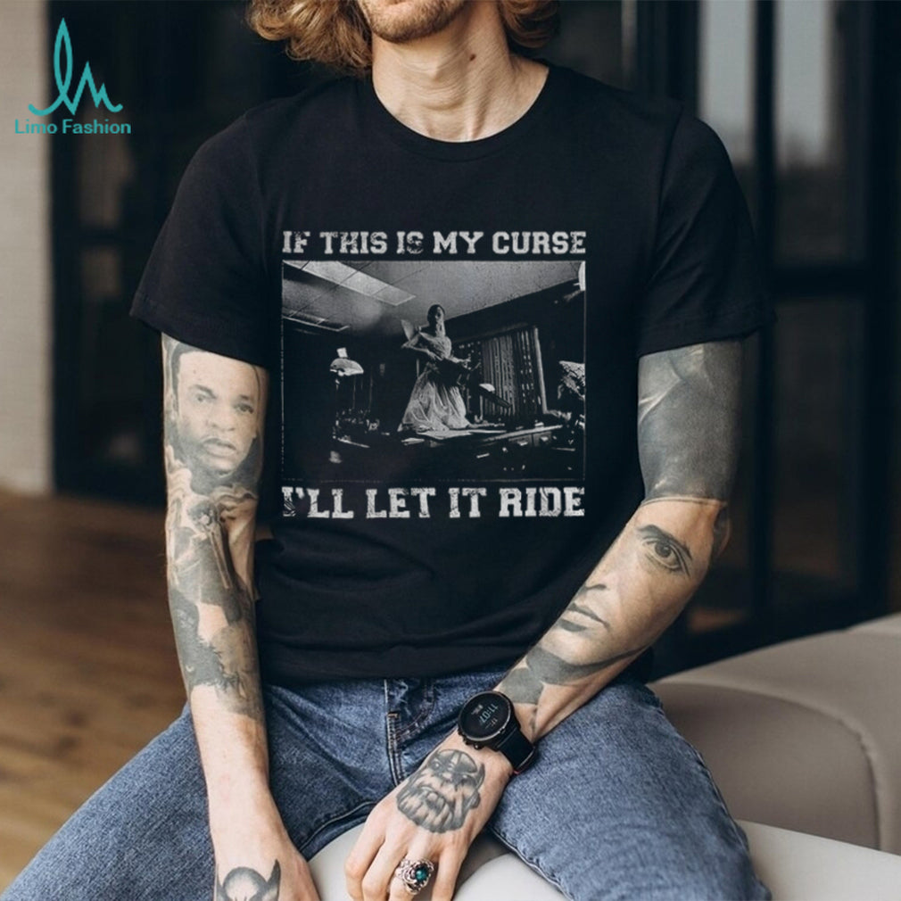 Ariana Grande A Chainsaw If This Is My Curse I’ll Let It Ride T Shirt