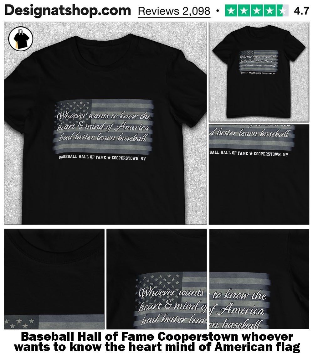 Baseball Hall of Fame Cooperstown whoever wants to know the heart mind of American flag shirt