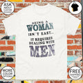 Being a woman isn’t easy it requires dealing with men shirt