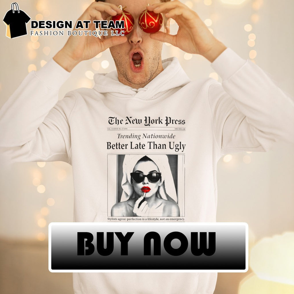 Better Late Than Ugly Novelty Newspaper Style Groomed Women Trending Nationwide shirt