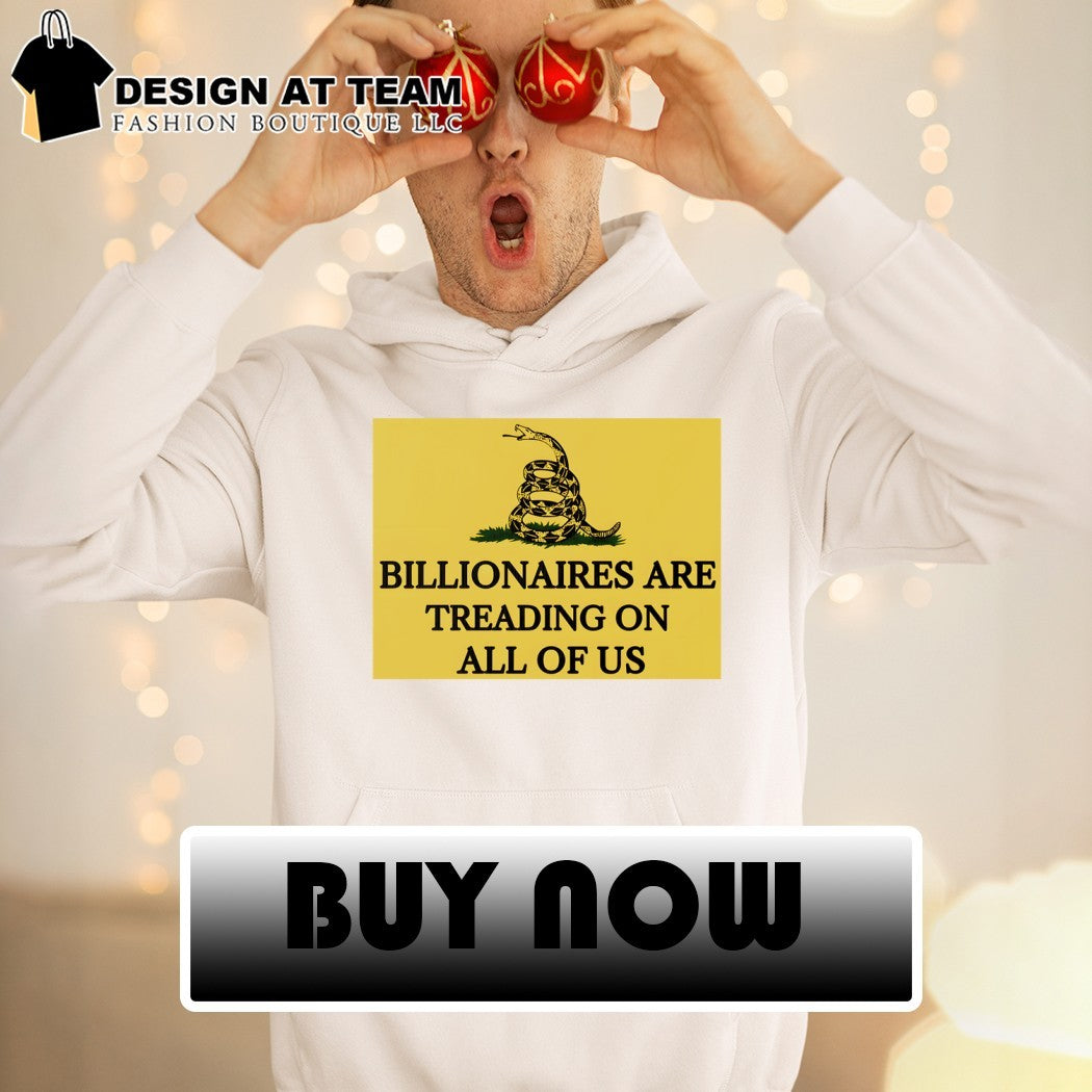 Billionaires Are Treading On All Us Don’t Tread On Me parody shirt