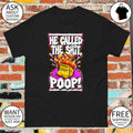 Billy Madison he called the shit poop shirt