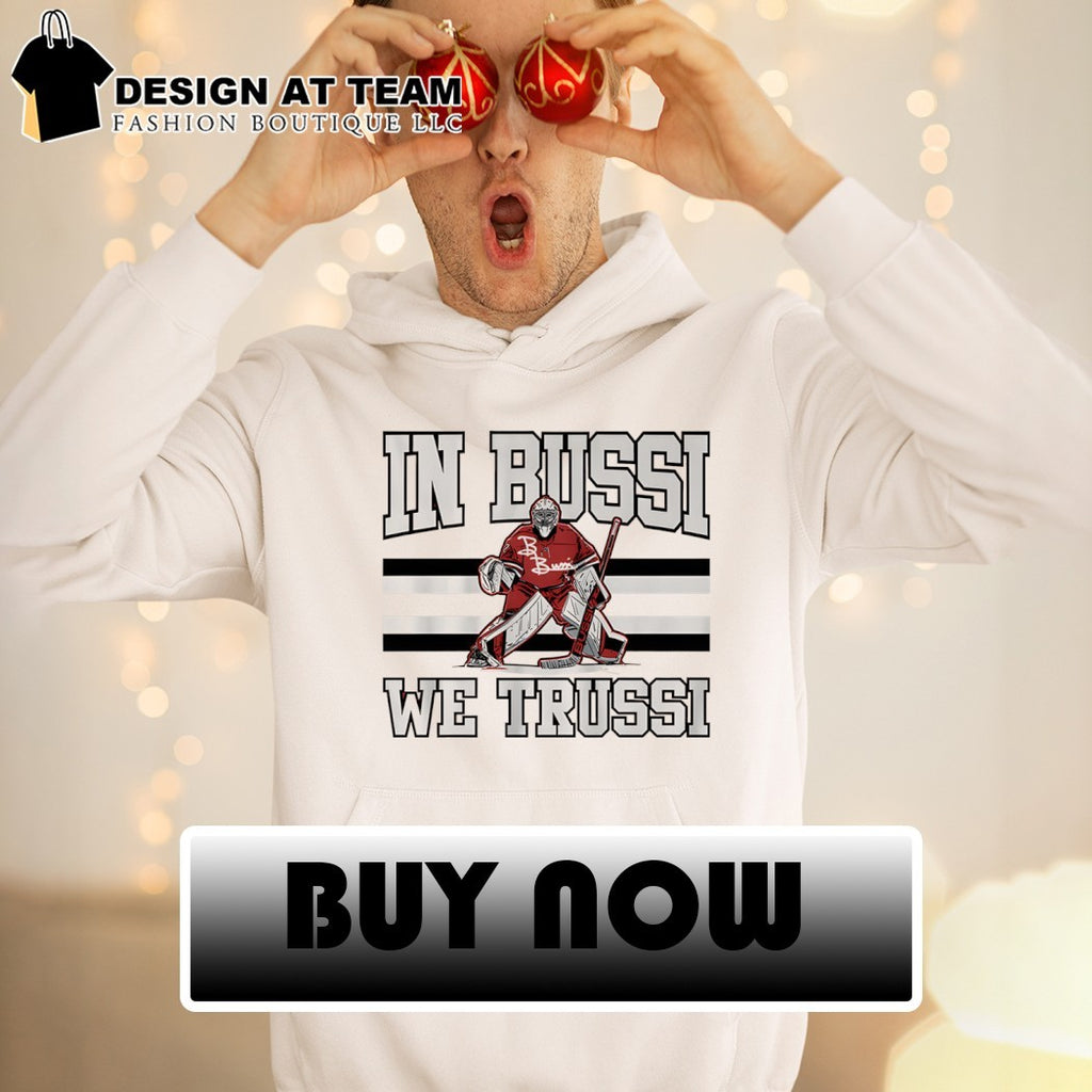 Brandon Bussi Carolina Hurricanes In Bussi We Trussi shirt