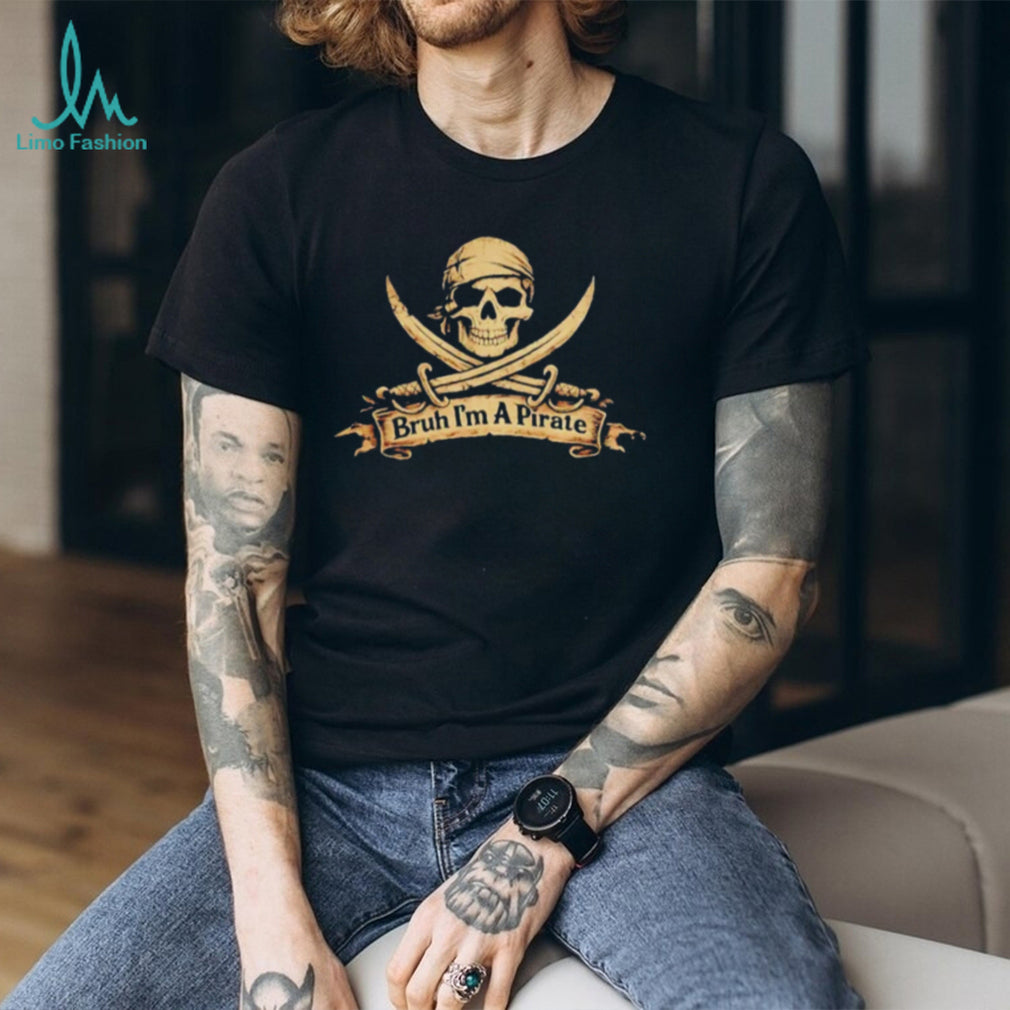 Bruh I’m a Pirate Skull and Crossbones funny shirt