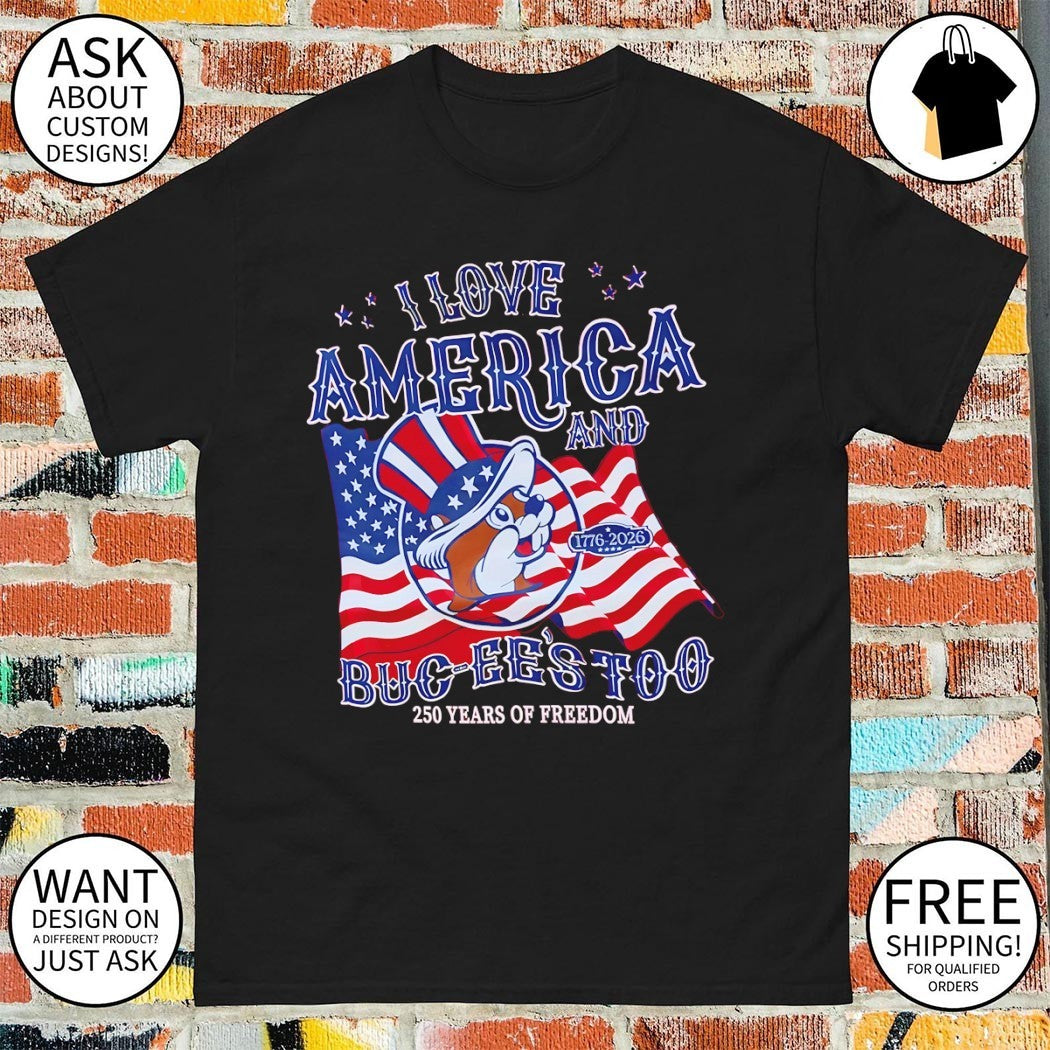 Buc-ee’s Patriotic I love America and Buc-ee’s too 250 Years of Freedom shirt – Copy