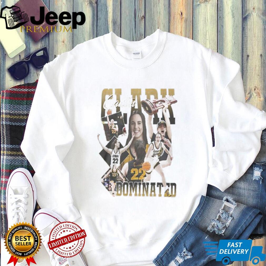 Caitlin Clark Dominated Iowa Hawkeyes Basketball Champion T Shirt