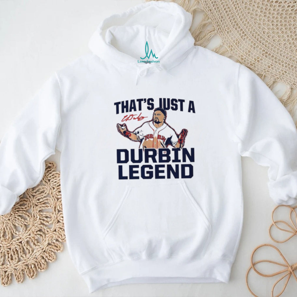 Caleb Durbin Boston Red Sox That’s Just A Durbin Legend shirt