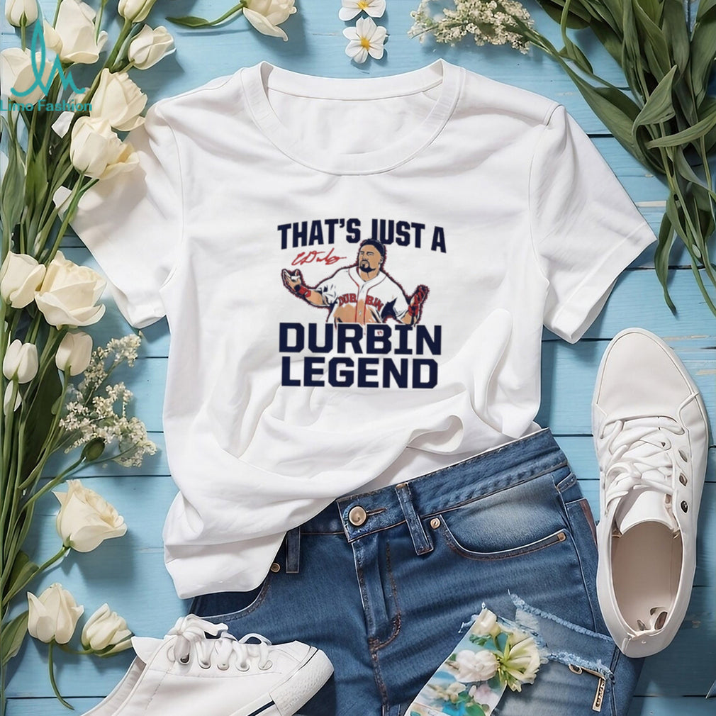Caleb Durbin Boston Red Sox That’s Just A Durbin Legend shirt