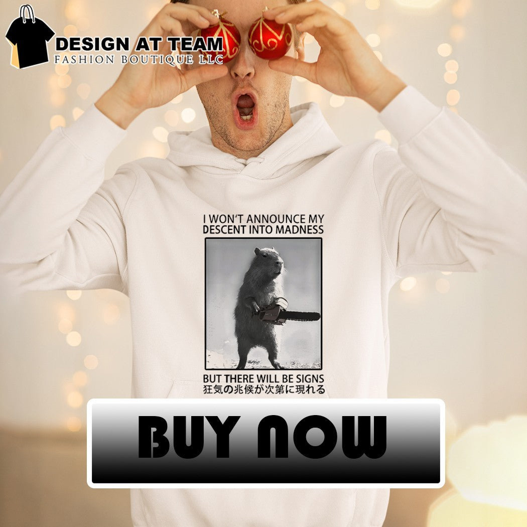 Capybara I won’t announce my descent into madness but there will be signs shirt