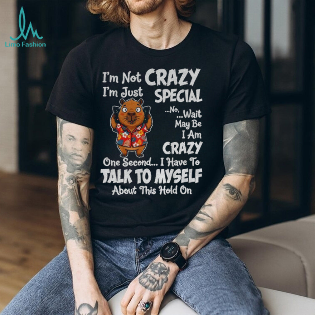 Capybara Tropical Shirt I’m Not Crazy I’m Just Special No Wait May Be I Am Crazy Shirt