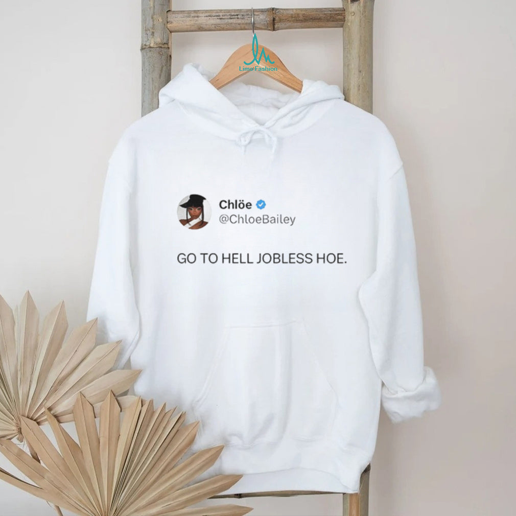 Chloe Bailey Go To Hell Jobless Hoe shirt