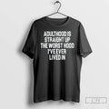 Classic Adulthood Is Straight Up The Worst Hood Ive Ever Lived In T Shirts Sweater