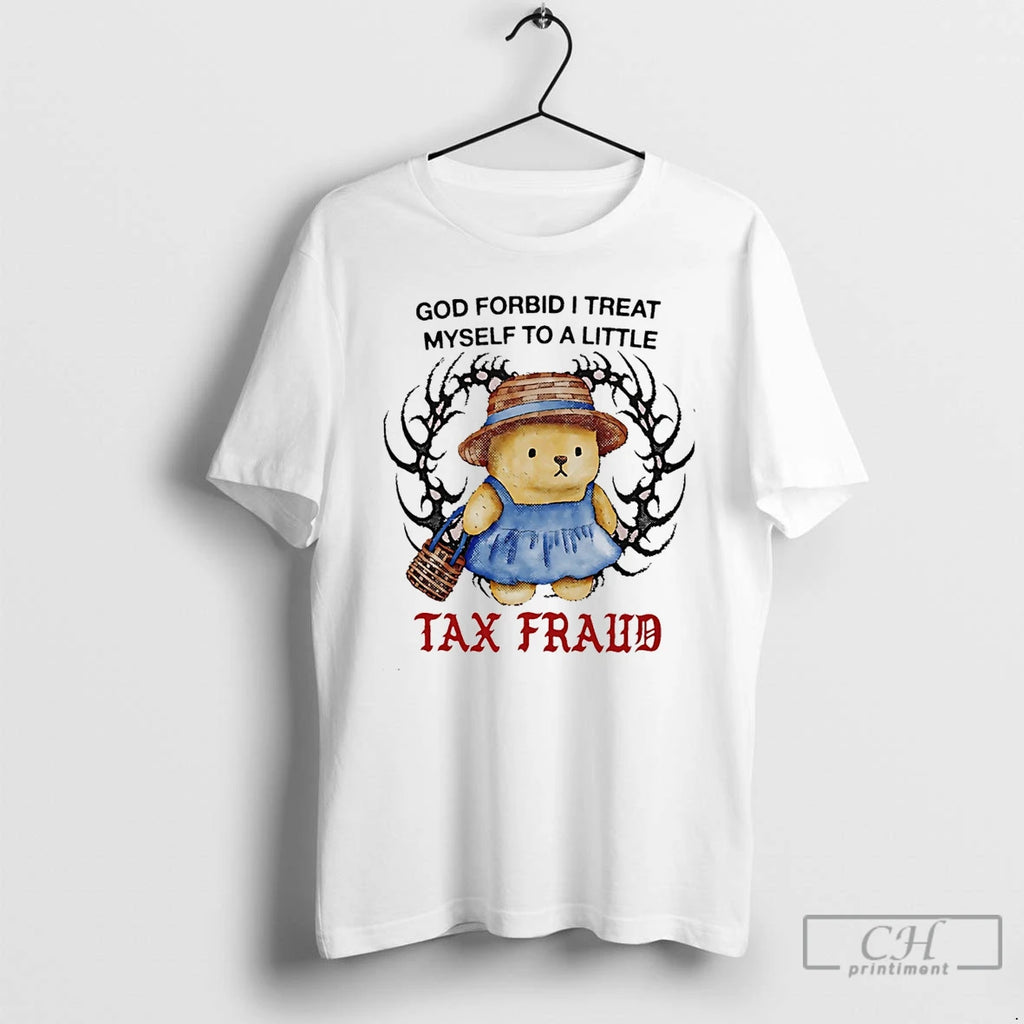 Classic Bear God Forbid I Treat Myself To A Little Tax Fraud T Shirts Sweater