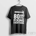 Classic Funny 80 And Still Fixing Everything Mechanic 70s