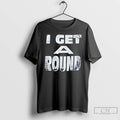 Classic I Get A Round