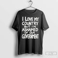 Classic I Love My Country But Im Ashamed Of Our Government Phrase T Shirts Sweater