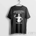 Classic I Personally Believe That Some People Dont Have Map Like Such As T Shirts
