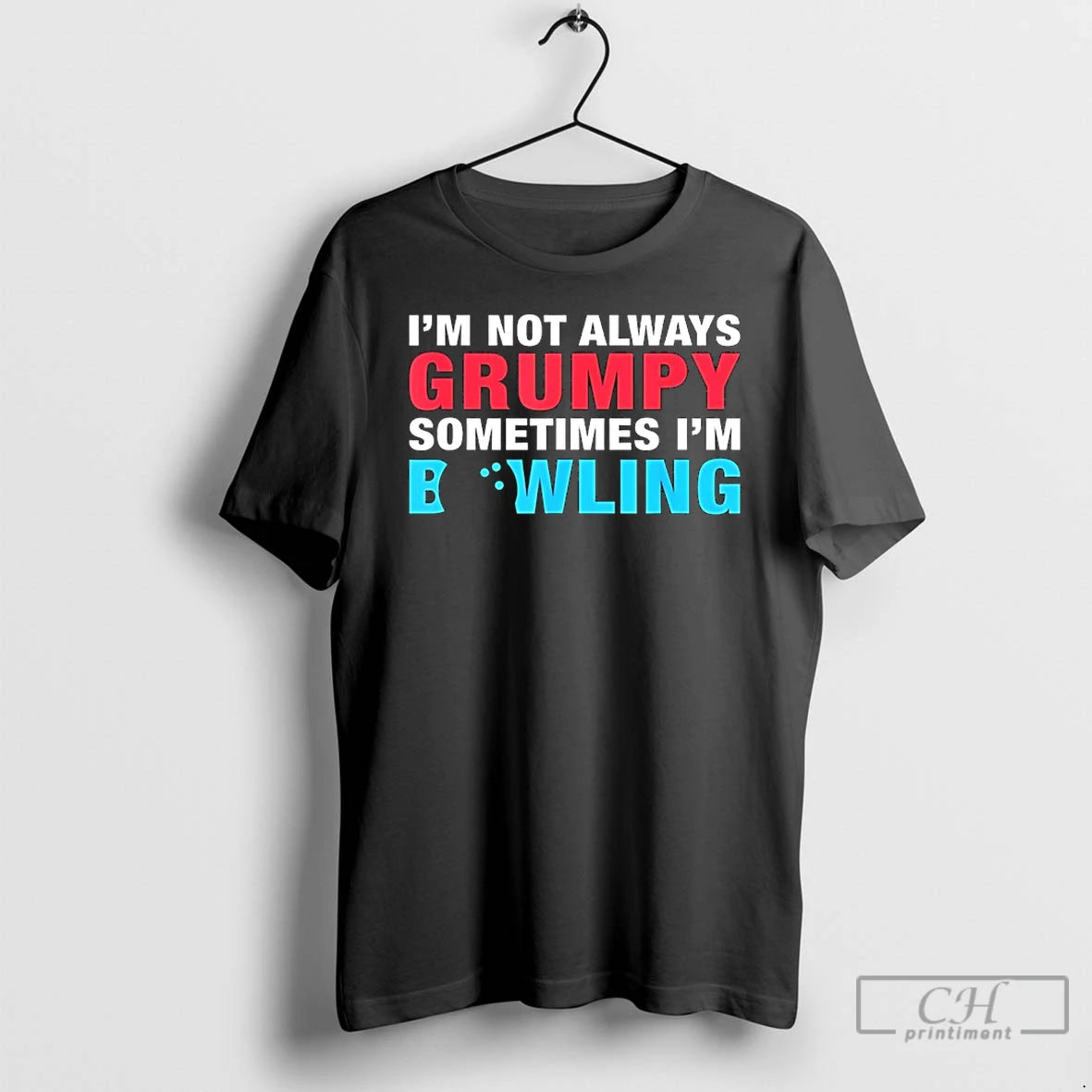 Classic Im Not Always Grumpy Sometimes Im Bowling