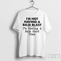 Classic Im Not Having A Baja Blast Im Having A Baja Hard Time T Shirts